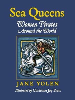 Sea Queens: Women Pirates Around the World by Christine Joy Pratt, Jane Yolen