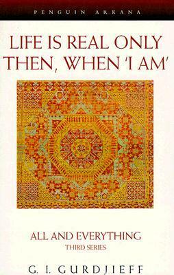 Life is Real Only Then, When 'I Am by G.I. Gurdjieff