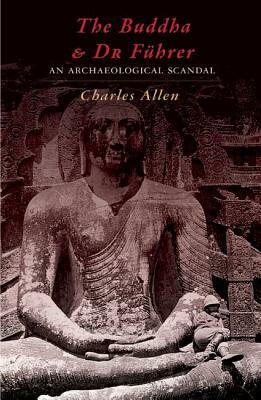 The Buddha and Dr Fuhrer: An Archaeological Scandal by Charles Allen