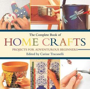 The Complete Book of Home Crafts: Projects for Adventurous Beginners by 