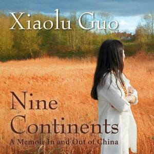 Nine Continents: A Memoir in and Out of China by Xiaolu Guo