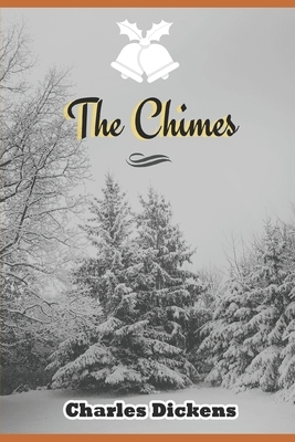 The Chimes: A Dickens Christmas Collection, The Chimes Illustrated edition, Dickens' Greatest Christmas Book, Best of Dickens by Charles Dickens