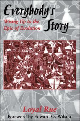 Everybody's Story: Wising Up to the Epic of Evolution by Loyal Rue