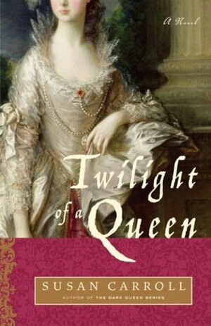 Twilight of a Queen by Susan Carroll