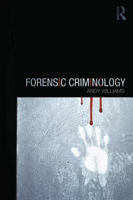 Forensic Criminology by Andy Williams