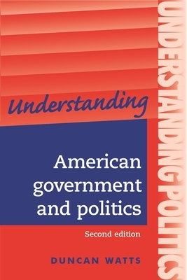 Understnding American Government & PB: A Guide for A2 Politics Students (Second Edition) by Duncan Watts