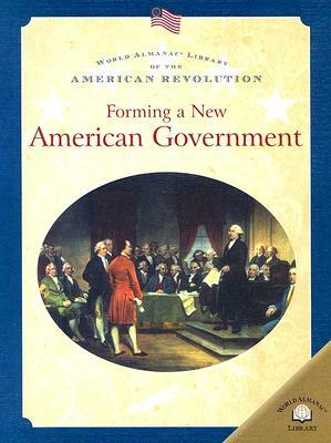 Forming a New American Government by Dale Anderson