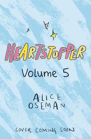Heartstopper: Volume Five by Alice Oseman