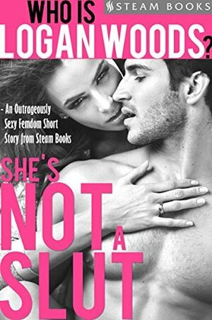 She's Not a Slut (Who is Logan Woods? #1) by Logan Woods