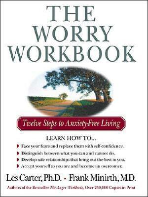 The Worry Workbook: Twelve Steps to Anxiety-Free Living by Frank Minirth, Les Carter
