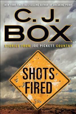 Shots Fired: Stories from Joe Pickett Country by C.J. Box