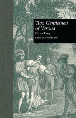 Two Gentlemen of Verona: Critical Essays by June Schlueter