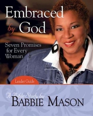 Embraced by God - Women's Bible Study Leader Guide: Seven Promises for Every Woman by Babbie Mason