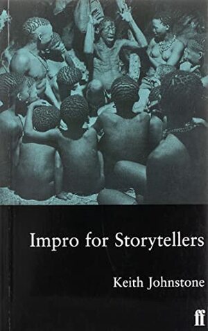 Impro for Storytellers: Theatresports and the Art of Making Things Happen by Keith Johnstone