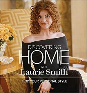 Discovering Home with Laurie Smith: Find Your Personal Style by Vicki L. Ingham, Laurie Smith