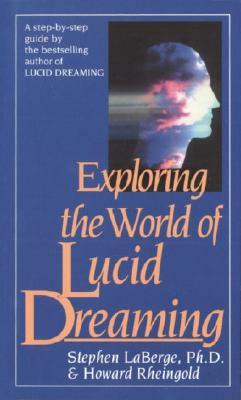 Exploring the World of Lucid Dreaming by Howard Rheingold, Stephen LaBerge
