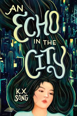 An Echo in the City by K.X. Song