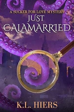 Just Calamarried: A Sucker For Love Mystery by K.L. Hiers, K.L. Hiers