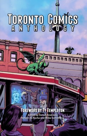 Toronto Comics Anthology by Kelvin Sue, Nelson da Rocha, Stephany Lein, Mark Foo, Miike Something, Todd Sullivan, Brice Hall, Nick Hendriks, Greg Jensen, B.C. Holmes, Leo Lee, Xan Grey, Steven Andrews, Daniel Reynolds, Adam Prosser, David Oxley, Christopher Bird, Oliver Ho