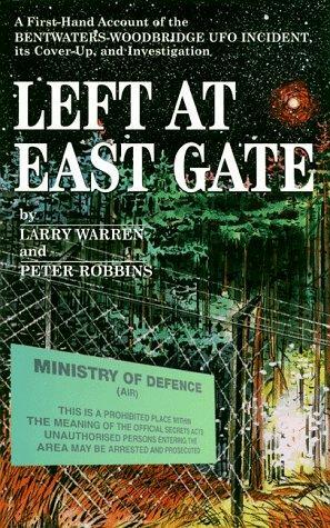 Left at East Gate: A First-hand Account of the Bentwaters-Woodbridge UFO Incident, Its Cover-Up & Investigation by Larry P. Warren, Peter Robbins