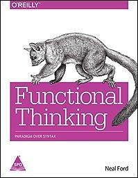 FUNCTIONAL THINKING: PARADIGM OVER SYNTAX by Neal Ford, Neal Ford