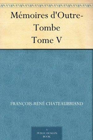 Mémoires d'Outre-Tombe Tome V by François-René de Chateaubriand, Edmond Biré