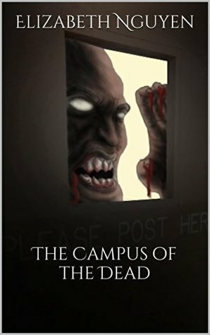 The Campus of the Dead by Elizabeth Nguyen, Paul Chaker, Dale Tallo