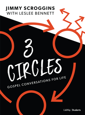 Three Circles - Teen Bible Study Book: Gospel Conversations for Life by Jimmy Scroggins