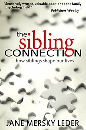 The Sibling Connection: How Siblings Shape Our Lives by Jane Mersky Leder