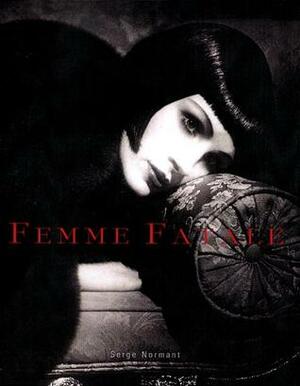 Femme Fatale: Famous Beauties Then and Now by Michael Thompson, Bridget Foley, Serge Normant