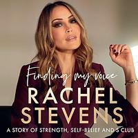 Finding My Voice: A story of strength, self-belief and S Club by Rachel Stevens