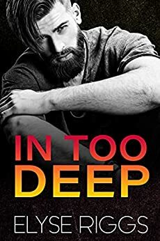 In Too Deep by Elyse Riggs