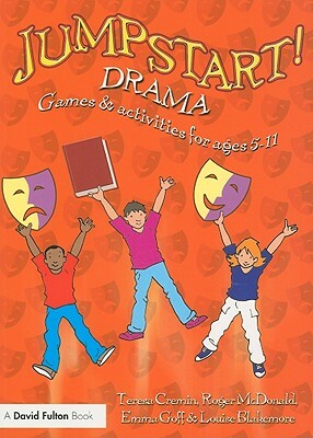 Jumpstart! Drama: Games and Activities for Ages 5-11 by Roger McDonald, Emma Longley, Teresa Cremin