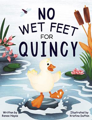 No Wet Feet for Quincy: A kids rhyming book friendship and anti-bullying by Kristina Dutton, Renee Hayes