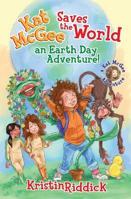 Kat McGee Saves the World: An Earth Day Adventure! by Kristin Riddick