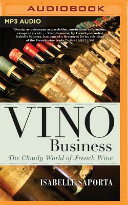 Vino Business: The Cloudy World of French Wine by Isabelle Saporta