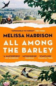 All Among the Barley by Melissa Harrison