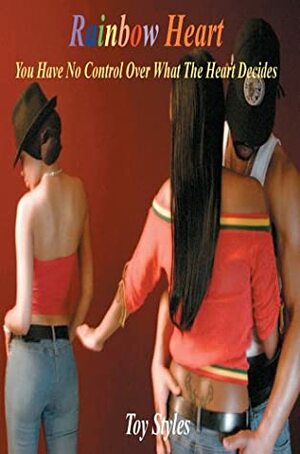Rainbow Heart: You Have No Control Over What The Heart Decides by T. Styles