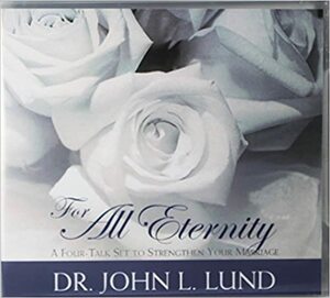For All Eternity:A four talk set to strengthen your marriage by John Lewis Lund