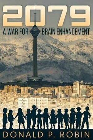 2079: A War for Brain Enhancement by Donald P. Robin