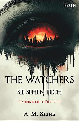 The Watchers: Sie sehen dich by A.M. Shine