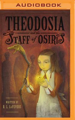 Theodosia and the Staff of Osiris by R.L. LaFevers