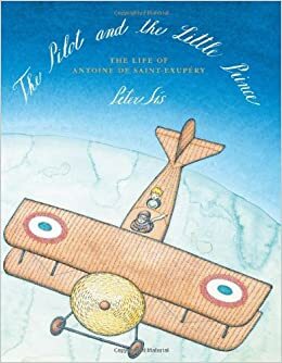 O Piloto e o Principezinho: A Vida de Antoine de Saint-Exupéry by Peter Sís, Madalena Fragoso, Isabel Castro Silva