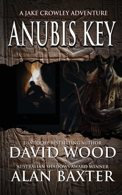 Anubis Key: A Jake Crowley Adventure by David Wood, Alan Baxter