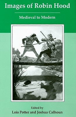 Images of Robin Hood: Medieval to Modern by Joshua Calhoun, Lois Potter