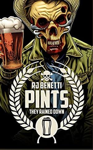 Pints, They Rained Down by R.J. Benetti