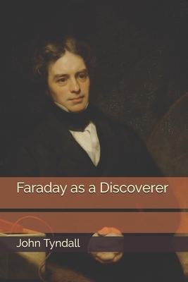 Faraday as a Discoverer by John Tyndall