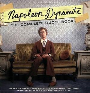 Napoleon Dynamite: The Complete Quote Book: Based on the Hit Film from Fox Searchlight Pictures by Jared Hess, Jerusha Hess