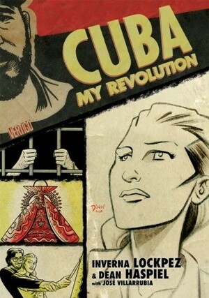 Cuba: My Revolution by Dean Haspiel, Inverna Lockpez, José Villarrubia