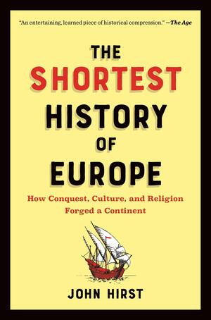 The Shortest History of Europe: How Conquest from the North, Culture from the South, and Religion from the East Forged a Continent by Rino Serù, John Hirst